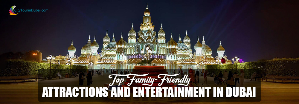 Top Family-Friendly Attractions and Entertainment in Dubai
